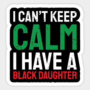 I can't keep calm I have a black daughter, Black History, African American, Afrocentric, Black Culture Sticker